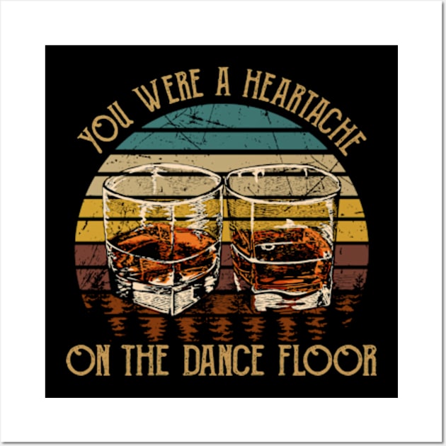 You Were A Heartache On The Dance Floor Glasses Wine Vintage Country Musics Wall Art by Chocolate Candies